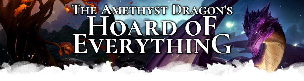 The Amethyst Dragon's Hoard of Everything